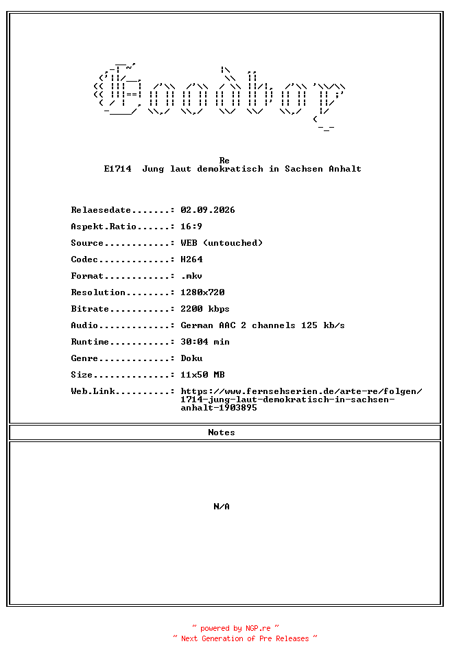 NFO for the release Re.E1714.Jung.laut.demokratisch.in.Sachsen.Anhalt.GERMAN.DOKU.720P.WebHD.H264-Goodboy by Goodboy