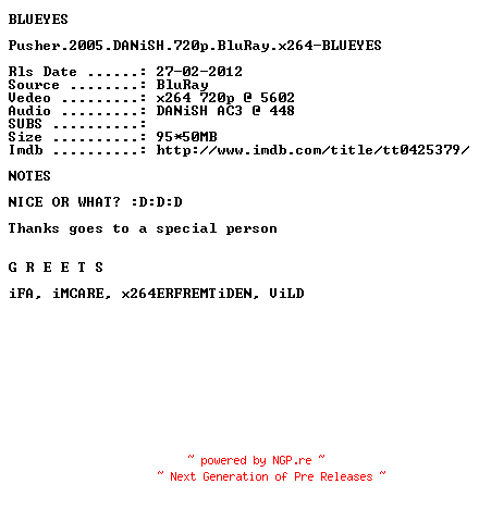 NFO for the release Pusher.3.2005.DANiSH.720p.BluRay.x264-BLUEYES by BLUEYES