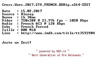 NFO for the release Cross.Wars.2017.STV.FRENCH.BDRip.x264-ZEST by ZEST