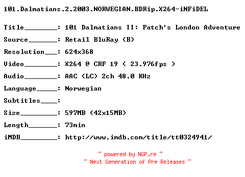 NFO for the release 101.Dalmatians.2.2003.NORWEGIAN.BDRip.X264-iNFiDEL by iNFiDEL