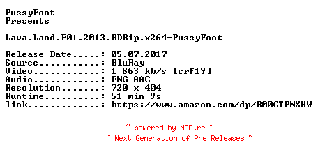 NFO for the release Lava.Land.E01.2013.BDRip.x264-PussyFoot by PussyFoot