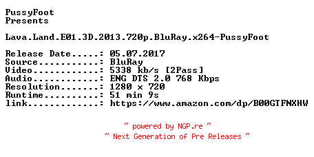 NFO for the release Lava.Land.E01.3D.2013.720p.BluRay.x264-PussyFoot by PussyFoot