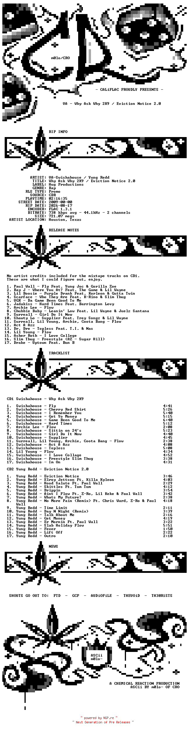 NFO for the release VA-Swishahouse_And_Yung_Redd-Why_Ask_Why_2K9_And_Eviction_Notice_2.0-Promo-2CDR-FLAC-2009-CALiFLAC by CALiFLAC