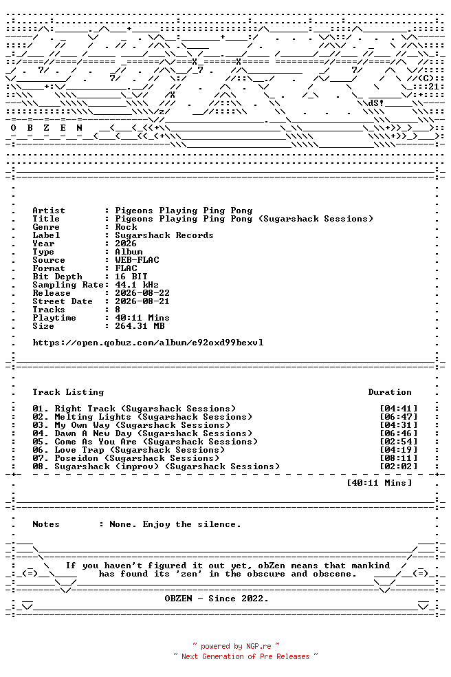 NFO for the release Pigeons_Playing_Ping_Pong-Pigeons_Playing_Ping_Pong_(Sugarshack_Sessions)-16BIT-WEB-FLAC-2026-OBZEN by OBZEN