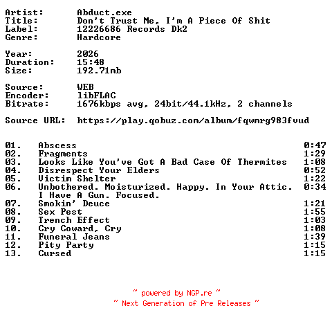 NFO for the release Abduct.exe-Dont_Trust_Me_Im_A_Piece_Of_Shit-24BIT-WEB-FLAC-2026-VEXED by VEXED