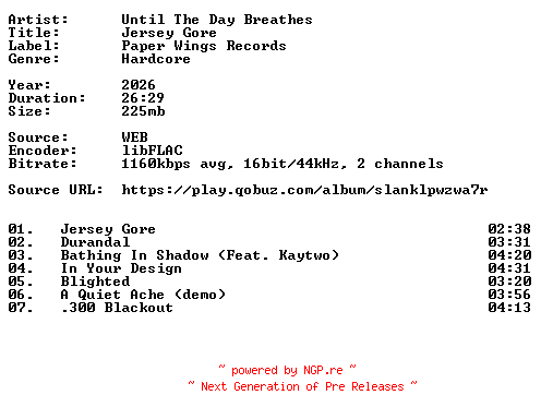 NFO for the release Until_The_Day_Breathes-Jersey_Gore-16BIT-WEB-FLAC-2026-VEXED by VEXED