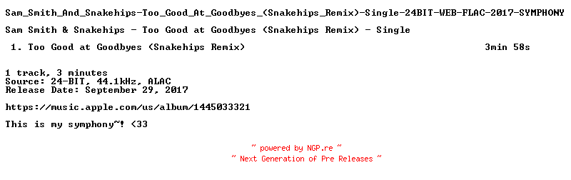NFO for the release Sam_Smith_And_Snakehips-Too_Good_At_Goodbyes_(Snakehips_Remix)-Single-24BIT-WEB-FLAC-2017-SYMPHONY by SYMPHONY