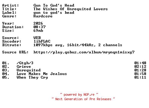 NFO for the release Gun_To_Gods_Head-The_Wishes_Of_Unrequited_Lovers-16BIT-WEB-FLAC-2026-VEXED by VEXED