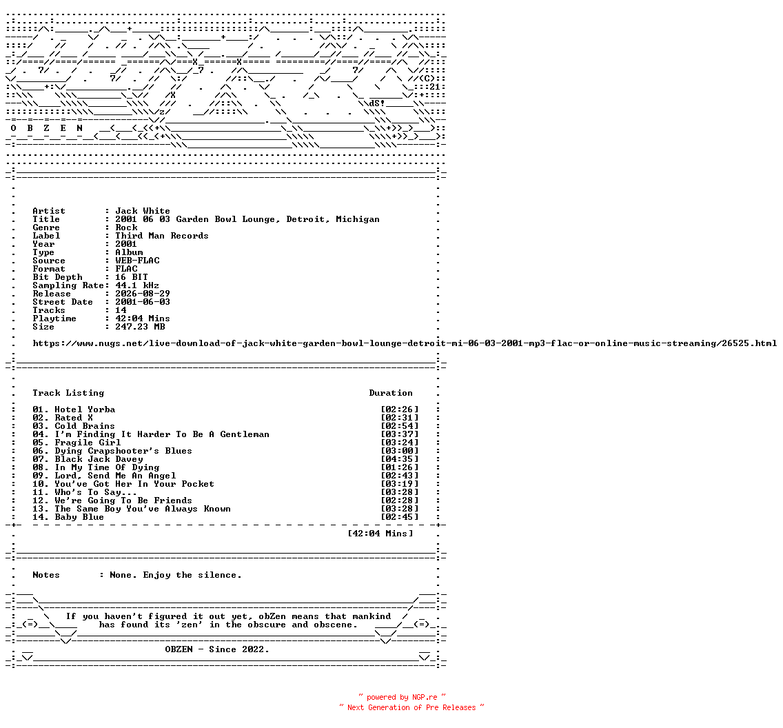 NFO for the release Jack_White-2001_06_03_Garden_Bowl_Lounge_Detroit_Michigan-16BIT-WEB-FLAC-2001-OBZEN by OBZEN