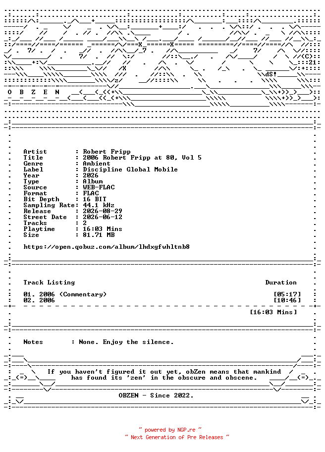 NFO for the release Robert_Fripp-2006_Robert_Fripp_at_80_Vol_5-DIGITAL_45-16BIT-WEB-FLAC-2026-OBZEN by OBZEN