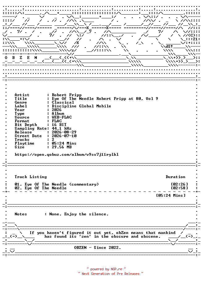 NFO for the release Robert_Fripp-Eye_Of_The_Needle_Robert_Fripp_at_80_Vol_9-DIGITAL_45-16BIT-WEB-FLAC-2026-OBZEN by OBZEN