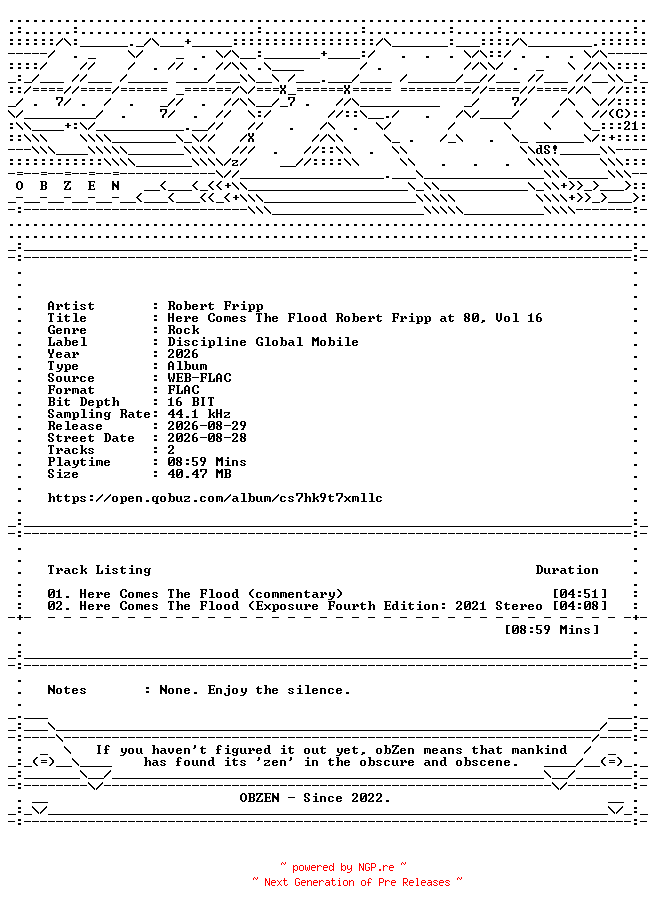 NFO for the release Robert_Fripp-Here_Comes_The_Flood_Robert_Fripp_at_80_Vol_16-DIGITAL_45-16BIT-WEB-FLAC-2026-OBZEN by OBZEN