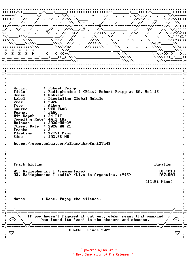 NFO for the release Robert_Fripp-Radiophonics_I_(Edit)_Robert_Fripp_at_80_Vol_15-DIGITAL_45-24BIT-48KHZ-WEB-FLAC-2026-OBZEN by OBZEN