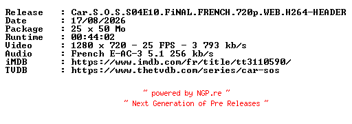 NFO for the release Car.S.O.S.S04E10.FiNAL.FRENCH.720p.WEB.H264-HEADER by HEADER