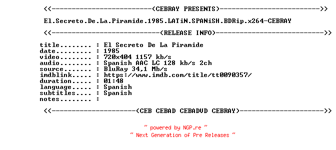 NFO for the release El.Secreto.De.La.Piramide.1985.LATiN.SPANiSH.BDRip.x264-CEBRAY by CEBRAY