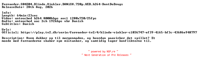 NFO for the release Forraeder.S04E04.Blinde.Vinkler.DANiSH.720p.WEB.h264-DontDoDrugs by DontDoDrugs