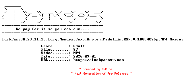 NFO for the release FuckPassVR.23.11.13.Lucy.Mendez.Sexo.Ano.en.Medellin.XXX.VR180.4096p.MP4-Narcos by Narcos
