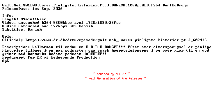 NFO for the release Galt.Nok.S01E08.Vores.Pinligste.Historier.Pt.3.DANiSH.1080p.WEB.h264-DontDoDrugs by DontDoDrugs