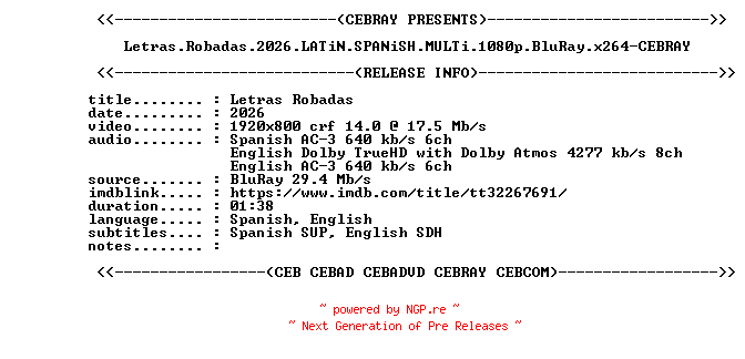NFO for the release Letras.Robadas.2026.LATiN.SPANiSH.MULTi.1080p.BluRay.x264-CEBRAY by CEBRAY