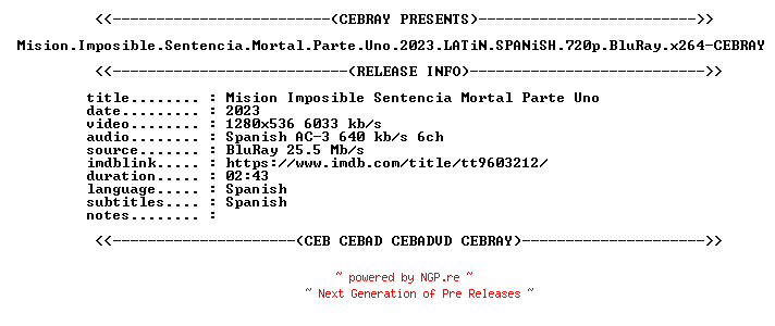 NFO for the release Mision.Imposible.Sentencia.Mortal.Parte.Uno.2023.LATiN.SPANiSH.720p.BluRay.x264-CEBRAY by CEBRAY