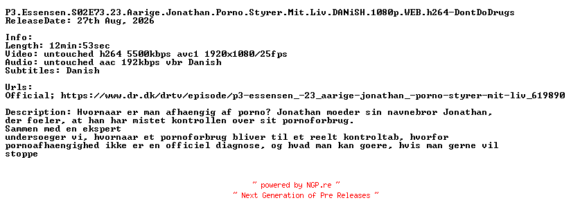 NFO for the release P3.Essensen.S02E73.23.Aarige.Jonathan.Porno.Styrer.Mit.Liv.DANiSH.1080p.WEB.h264-DontDoDrugs by DontDoDrugs