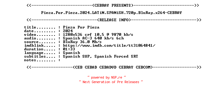 NFO for the release Pieza.Por.Pieza.2024.LATiN.SPANiSH.720p.BluRay.x264-CEBRAY by CEBRAY