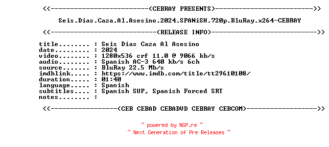 NFO for the release Seis.Dias.Caza.Al.Asesino.2024.SPANiSH.720p.BluRay.x264-CEBRAY by CEBRAY