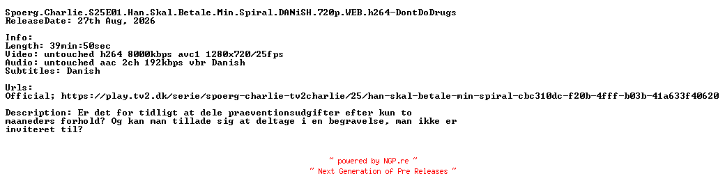 NFO for the release Spoerg.Charlie.S25E01.Han.Skal.Betale.Min.Spiral.DANiSH.720p.WEB.h264-DontDoDrugs by DontDoDrugs