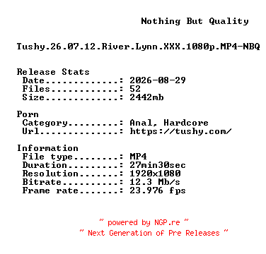 NFO for the release Tushy.26.07.12.River.Lynn.XXX.1080p.MP4-NBQ by NBQ