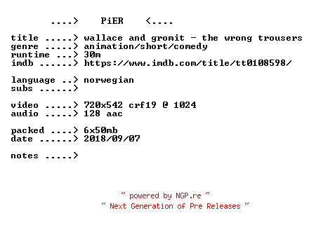 NFO for the release Wallace.And.Gromit.The.Wrong.Trousers.1993.NORWEGiAN.BDRip.x264-PiER by PiER