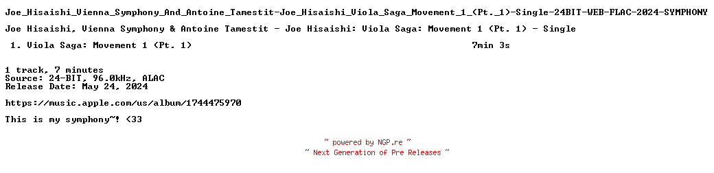 NFO for the release Joe_Hisaishi_Vienna_Symphony_And_Antoine_Tamestit-Joe_Hisaishi_Viola_Saga_Movement_1_(Pt._1)-Single-24BIT-WEB-FLAC-2024-SYMPHONY by SYMPHONY