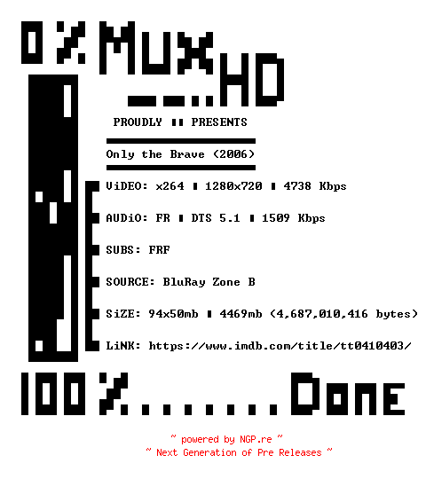 NFO for the release Only.The.Brave.2006.STV.FRENCH.720p.BluRay.x264-MUxHD by MUxHD