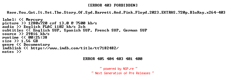 NFO for the release Have.You.Got.It.Yet.The.Story.Of.Syd.Barrett.And.Pink.Floyd.2023.EXTRAS.720p.BluRay.x264-403 by 403