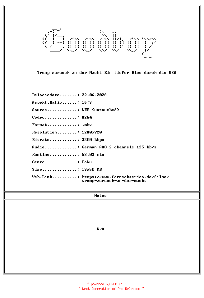 NFO for the release Trump.zurueck.an.der.Macht.Ein.tiefer.Riss.durch.die.USA.GERMAN.DOKU.720P.WebHD.H264-Goodboy by Goodboy