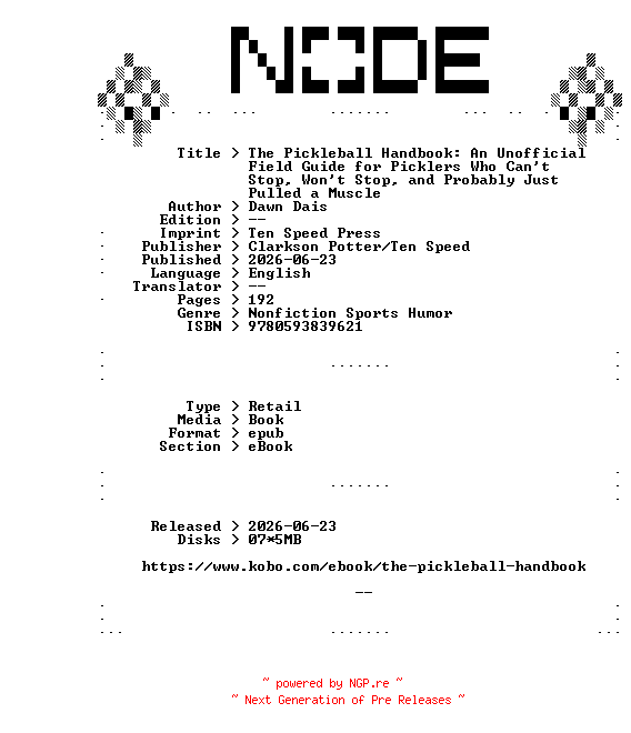 NFO for the release Dawn.Dais.The.Pickleball.Handbook.An.Unofficial.Field.Guide.for.Picklers.Who.Cant.Stop.Wont.Stop.and.Probably.Just.Pulled.a.Muscle.2026.RETAiL.EPUB.eBook-NODE by NODE