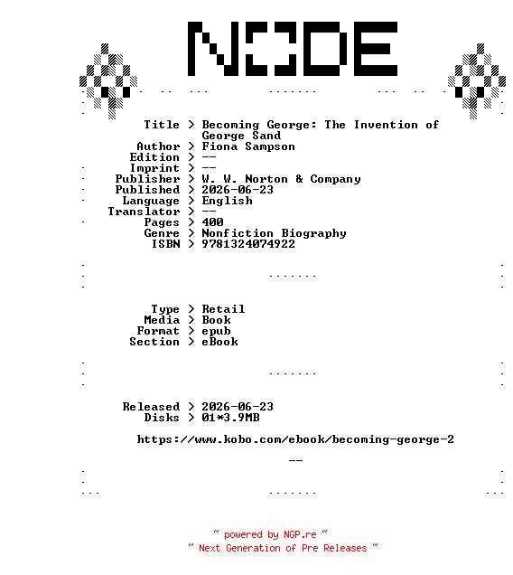 NFO for the release Fiona.Sampson.Becoming.George.The.Invention.of.George.Sand.2026.RETAiL.EPUB.eBook-NODE by NODE