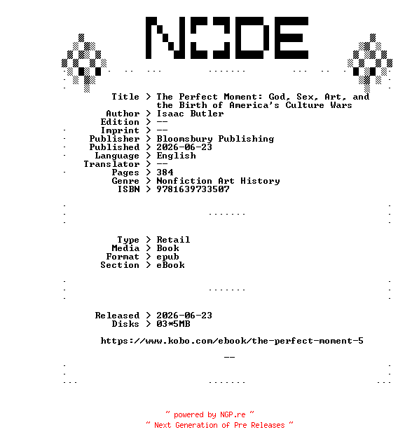 NFO for the release Isaac.Butler.The.Perfect.Moment.God.Sex.Art.and.the.Birth.of.Americas.Culture.Wars.2026.RETAiL.EPUB.eBook-NODE by NODE