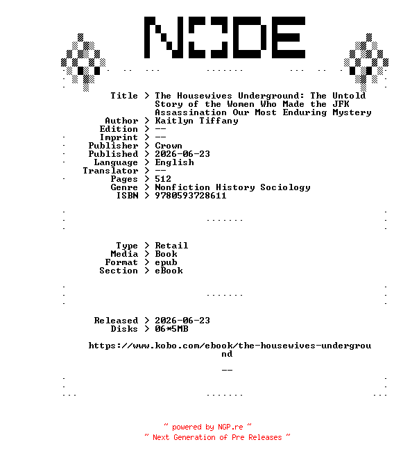 NFO for the release Kaitlyn.Tiffany.The.Housewives.Underground.The.Untold.Story.of.the.Women.Who.Made.the.JFK.Assassination.Our.Most.Enduring.Mystery.2026.RETAiL.EPUB.eBook-NODE by NODE