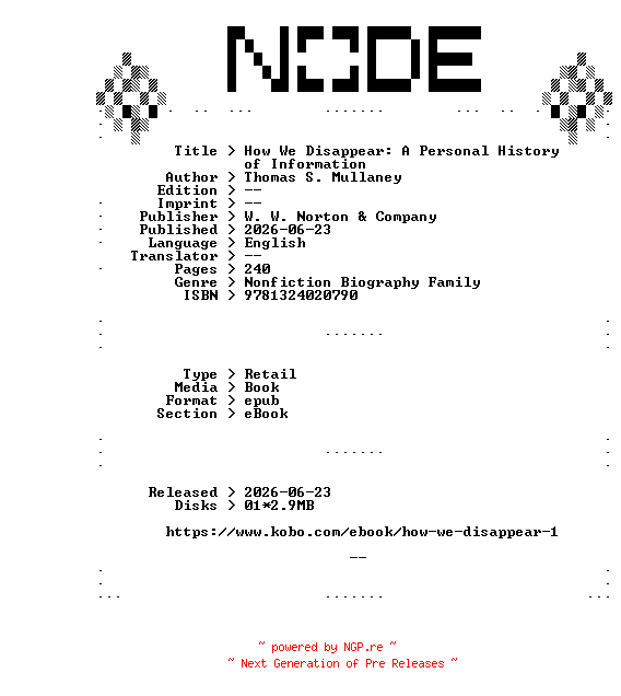 NFO for the release Thomas.S.Mullaney.How.We.Disappear.A.Personal.History.of.Information.2026.RETAiL.EPUB.eBook-NODE by NODE