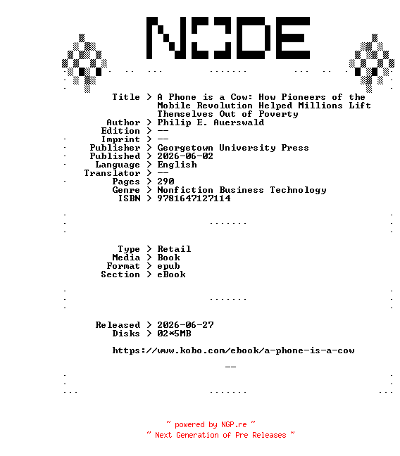 NFO for the release Philip.E.Auerswald.A.Phone.is.a.Cow.How.Pioneers.of.the.Mobile.Revolution.Helped.Millions.Lift.Themselves.Out.of.Poverty.2026.RETAiL.EPUB.eBook-NODE by NODE