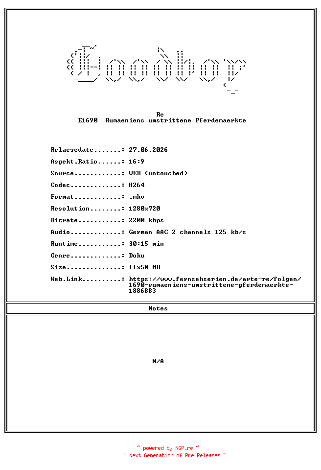 NFO for the release Re.E1690.Rumaeniens.umstrittene.Pferdemaerkte.GERMAN.DOKU.720P.WebHD.H264-Goodboy by Goodboy