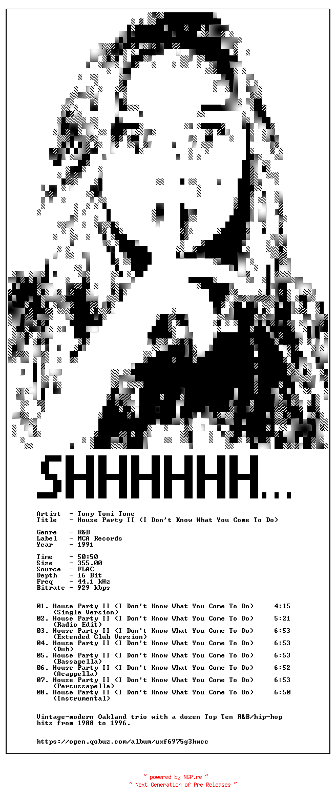 NFO for the release Tony_Toni_Tone-House_Party_II_(I_Dont_Know_What_You_Come_To_Do)-16BIT-WEB-FLAC-1991-SHHHHHH by SHHHHHH