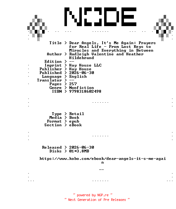 NFO for the release Radleigh.Valentine.and.Heather.Hildebrand.Dear.Angels.Its.Me.Again.Prayers.for.Real.Life.-.From.Lost.Keys.to.Miracles.and.Everything.in.Between.2026.RETAiL.EPUB.eBook-NODE by NODE