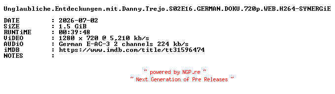 NFO for the release Unglaubliche.Entdeckungen.mit.Danny.Trejo.S02E16.GERMAN.DOKU.720p.WEB.H264-SYNERGiE by SYNERGiE