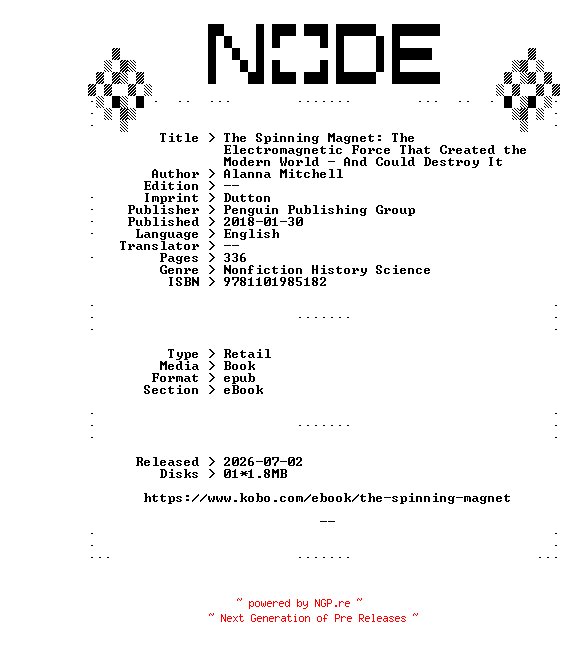 NFO for the release Alanna.Mitchell.The.Spinning.Magnet.The.Electromagnetic.Force.That.Created.the.Modern.World.-.And.Could.Destroy.It.2018.RETAiL.EPUB.eBook-NODE by NODE