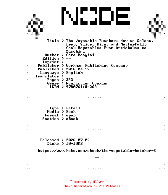 NFO for the release Cara.Mangini.The.Vegetable.Butcher.How.to.Select.Prep.Slice.Dice.and.Masterfully.Cook.Vegetables.From.Artichokes.to.Zucchini.2016.RETAiL.EPUB.eBook-NODE by NODE