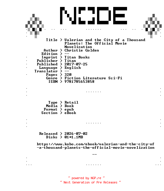 NFO for the release Christie.Golden.Valerian.and.the.City.of.a.Thousand.Planets.The.Official.Movie.Novelization.2017.RETAiL.EPUB.eBook-NODE by NODE