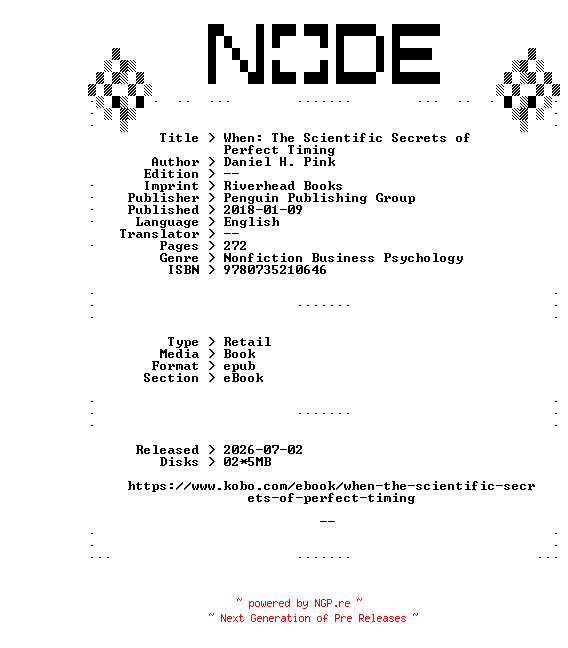 NFO for the release Daniel.H.Pink.When.The.Scientific.Secrets.of.Perfect.Timing.2018.RETAiL.EPUB.eBook-NODE by NODE
