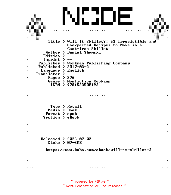 NFO for the release Daniel.Shumski.Will.It.Skillet.53.Irresistible.and.Unexpected.Recipes.to.Make.in.a.Cast-Iron.Skillet.2017.RETAiL.EPUB.eBook-NODE by NODE