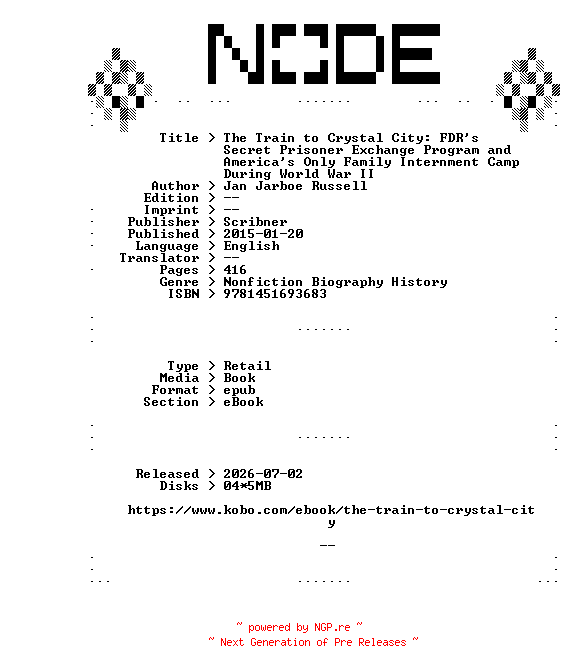 NFO for the release Jan.Jarboe.Russell.The.Train.to.Crystal.City.FDRs.Secret.Prisoner.Exchange.Program.and.Americas.Only.Family.Internment.Camp.During.World.War.II.2015.RETAiL.EPUB.eBook-NODE by NODE